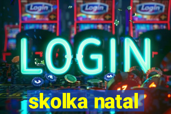 skolka natal